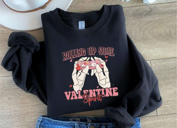 Rolling Up Some Funny Valentine’s Day Hoodie, Sarcastic Lover Sweatshirt